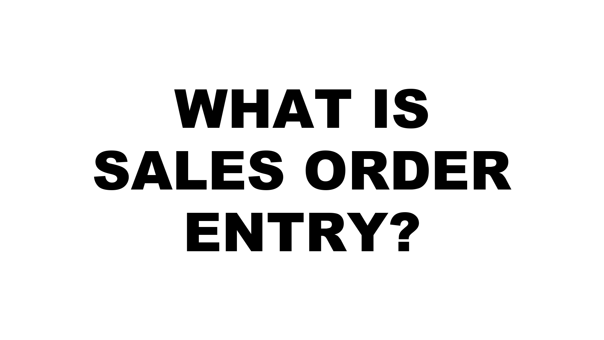 What Is Sales Order Entry? The Definitive Guide